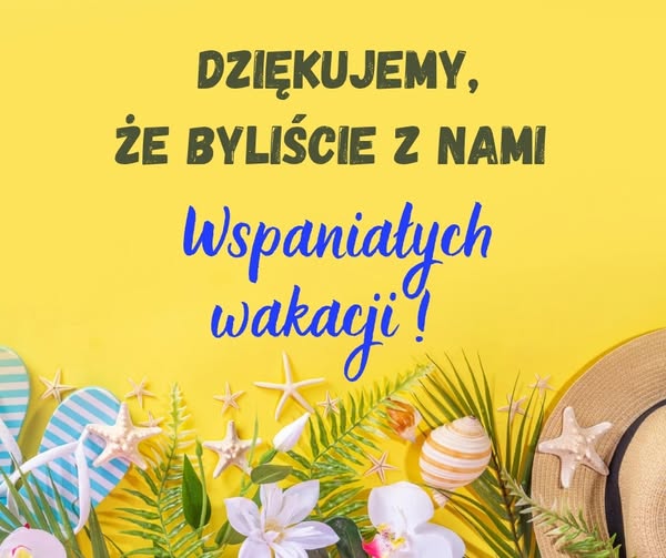Dzwonek już wybrzmiał, wakacje tupnęły nogą – a my? Dziękujemy! 